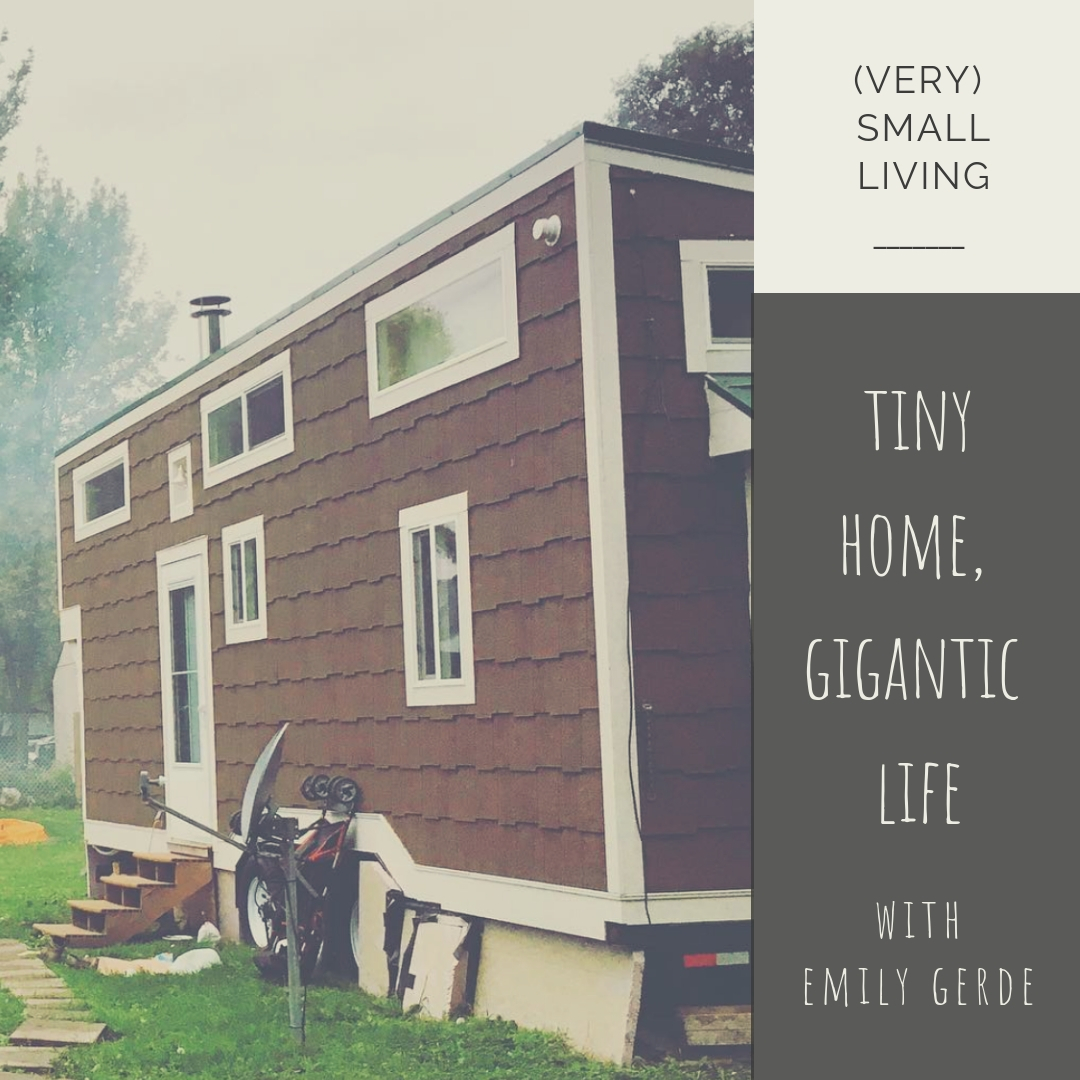 The ins and outs of living in a tiny home with Emily Gerde.