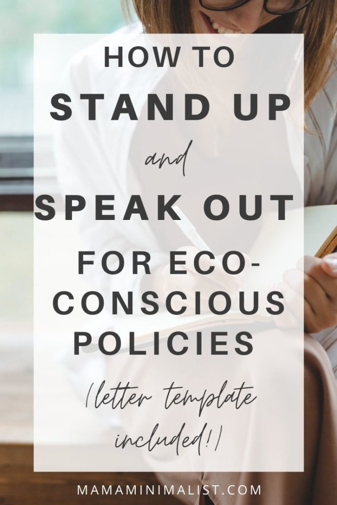 When it comes to eco-conscious living, reusable bags at the supermarket, shampoo bars, and other zero-waste swaps can only go so far. The reality is that changes at the household level are fruitless unless they are complemented by loud, persistent voices advocating for policy change. Inside: 3 ways to stand up and speak out for eco-friendly innovation with a letter template included. 