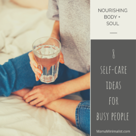 Have you scheduled self-care into your days lately? I get it. We're all busy. We're all over-scheduled, even. When something gets cut from our schedules, it's often the things we do to rejuvenate ourselves that get pushed aside first. Here are 8 self-care ideas that nurture heart, soul + health; even better, these 8 ideas can be completed in *just* 5 minutes.