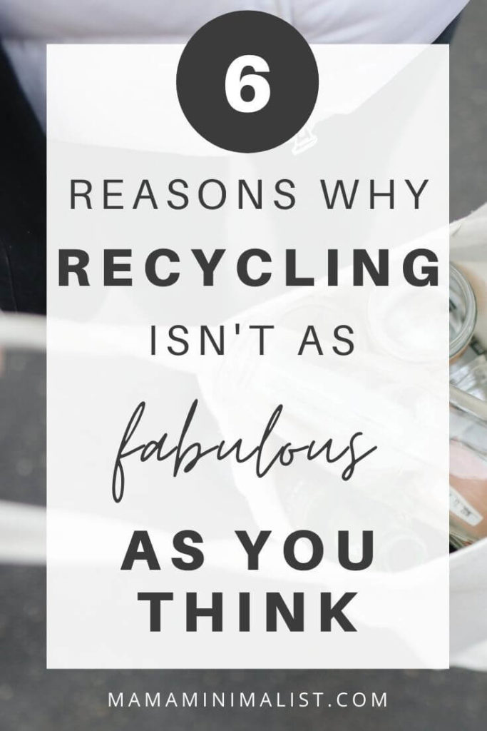 We pat ourselves on the back for recycling, but we shouldn't. On this episode of The Sustainable Minimalists podcast: 6 reasons why recycling isn't as fabulous as the recycling and fossil fuel industries want us to believe.