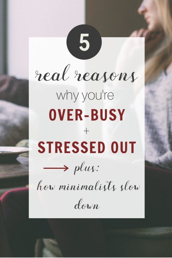 Ready to join the slow living movement? Lasting change means uncovering WHY your life is busy + cluttered in the first place. Inside: The 5 *real* reasons why you're over-worked (plus how minimalists learn to slow down!).