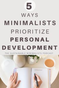Prioritizing personal development is a staple of a life rooted in intentionality, yet doing so takes time and energy (both of which are in short supply). On this episode of The Sustainable Minimalists podcast: why sticking with your own personal development is the epitome of intentional living;  practical tips backed by research to foster good habits for the long haul, too.