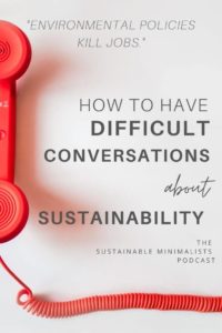 If you are passionate about sustainability, you may often find yourself in the middle of thorny interpersonal interactions. On this episode of The Sustainable Minimalists podcast: How to handle difficult conversations, such as environmentalism versus religion; the intersection between sustainability and politics, too.