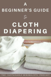Cloth diapers have a reputation as the time-consuming and stressful way to diaper a baby. Yet parents who proudly embrace reusables report that the opposite is true: after you learn how to successfully use cloth diapers, the practice provides daily opportunities to connect with your child. On this episode of The Sustainable Minimalists podcast: debunking common myths, plus step-by-step directions on how, exactly, to cloth diaper with joy. 