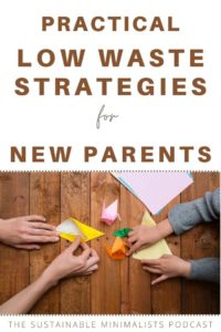 Parents are tired. So tired, in fact, that adopting an environmentally friendly lifestyle may seem impossible. On this episode of The Sustainable Minimalists podcast: low-waste parenting strategies that are *good enough* in that they don't require lots of time or extra money so that you, too, can take baby steps toward environmentally friendly parenting without burnout.