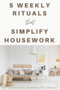 Have 4 walls and a roof? If so, you probably also have housework. And if you are fortunate to have a family, you likely have household chores on your To-Do list every single day. On this episode of The Sustainable Minimalists podcast: author Becky Rapinchuk shows us how to simplify household chores and create peaceful homes by enacting 5 specific daily rituals (and 6 weekly systems!) without adding extra work. 