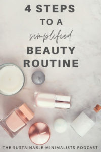 Toner, exfoliant, emulsion, eye cream, and that's all before breakfast: The average woman uses 12 beauty products each and every day. But are these products actually necessary? What are the benefits to a minimalist beauty routine, and where do you start? On this episode of The Sustainable Minimalists podcast: 4 steps to simplifying your beauty routine once and for all.