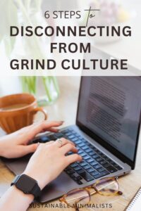 'Rise and Grind' reveres working for work's sake, and it's an immensely popular lifestyle. But grind culture is capitalism's fuel; worse, it diminishes you and me to cogs in the capitalist wheel. On this episode of the Sustainable Minimalists podcast: 6 steps to slowly unsubscribing from a life of overwork.