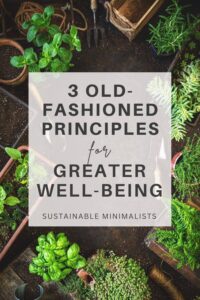 In the name of convenience, manufacturers sold us the promise that their products make life easier. It's a time of unprecedented technology and ease, sure, but still: many of us are craving a simpler way. On this episode of the Sustainable Minimalists podcast: practical ways to adopt a homesteading mindset without moving to a farm. 