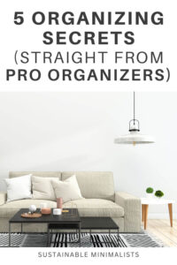 People are naturally curious about the homes of professional organizers. On this episode of the Sustainable Minimalists podcast: 5 high-impact organizing tips straight from the mouths of fellow professional organizers.