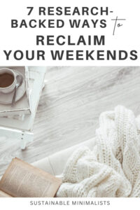 For many, weekends are for chores. They're also for carting kids to sports games and getting caught up on errands. But amidst all that driving and laundering, where are the opportunities to rest, rejuvenate, and fully live our lives? On this episode of the Sustainable Minimalists podcast: 7 research-backed ways to reclaim your wellness by making weekends work for you.