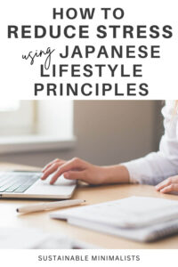 It's sad but true: Americans are some of the most chronically stressed people on the planet. On this episode of the Sustainable Minimalists podcast: how to incorporate Japanese lifestyle philosophies into our lives for reduced stress, greater well-being, and a longer life.
